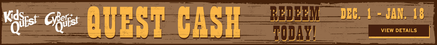Redeem Your Quest Cash at Kids Quest and Cyber Quest