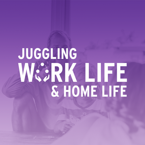 Juggling Work Life & Home Life